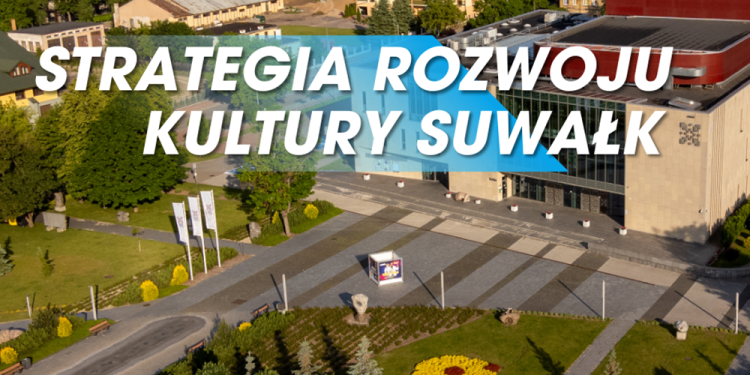 Strategia Rozwoju Kultury Suwalk. Prace dobiegaja konca
