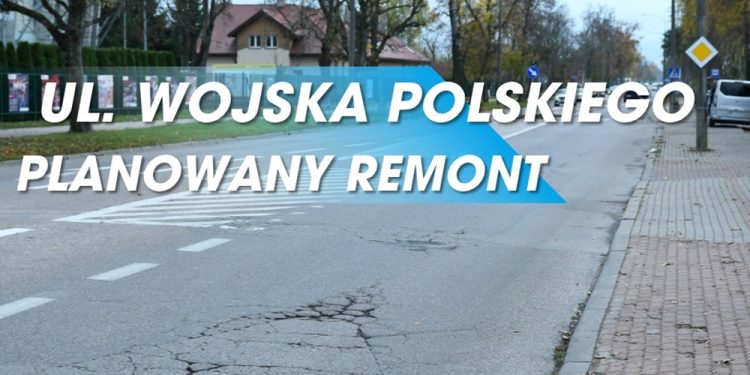 Kompleksowy remont ulicy Wojska Polskiego 1 Kompleksowy remont ulicy Wojska Polskiego